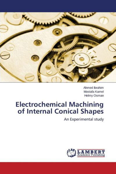 Cover for Ibrahim Ahmed · Electrochemical Machining of Internal Conical Shapes (Paperback Bog) (2015)