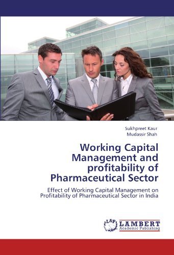 Working Capital Management and Profitability of Pharmaceutical Sector: Effect of Working Capital Management on Profitability of Pharmaceutical Sector in India - Mudassir Shah - Books - LAP LAMBERT Academic Publishing - 9783847339861 - January 9, 2012