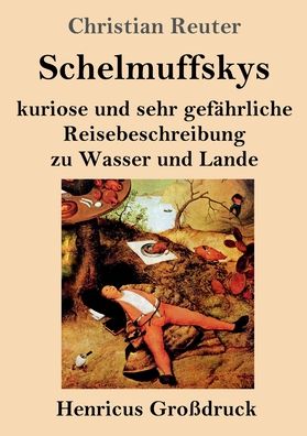 Cover for Christian Reuter · Schelmuffskys kuriose und sehr gefahrliche Reisebeschreibung zu Wasser und Lande (Grossdruck) (Paperback Book) (2020)