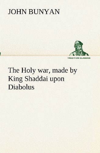 The Holy War, Made by King Shaddai Upon Diabolus, for the Regaining of the Metropolis of the World; Or, the Losing and Taking Again of the Town of Mansoul (Tredition Classics) - John Bunyan - Books - tredition - 9783849153861 - November 29, 2012