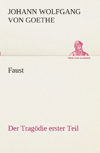 Cover for Johann Wolfgang Von Goethe · Faust: Der Tragödie Erster Teil (Tredition Classics) (German Edition) (Paperback Book) [German edition] (2013)