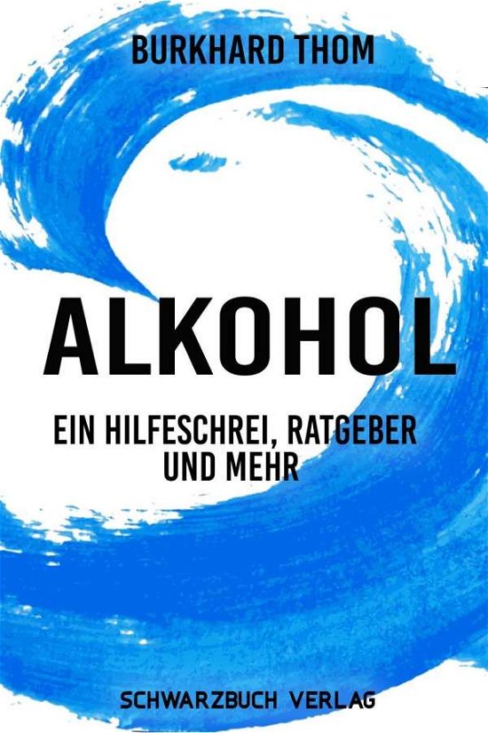 Cover for Thom · Alkohol: Ein Hilfeschrei, Ratgeber (Book)