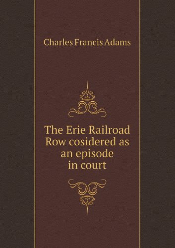 Cover for Charles Francis Adams · The Erie Railroad Row Cosidered As an Episode in Court (Paperback Book) (2013)