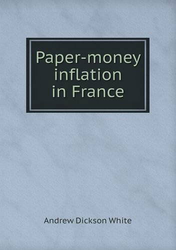 Cover for Andrew Dickson White · Paper-money Inflation in France (Paperback Book) (2013)