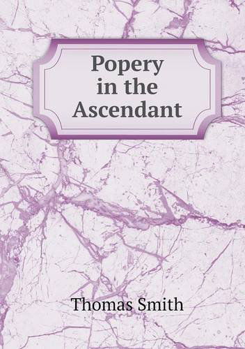 Cover for Thomas Smith · Popery in the Ascendant (Paperback Book) (2013)