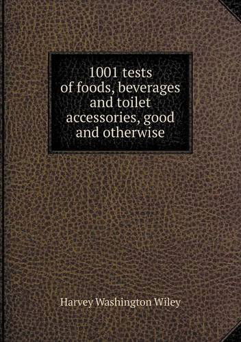 Cover for Harvey Washington Wiley · 1001 Tests of Foods, Beverages and Toilet Accessories, Good and Otherwise (Paperback Book) (2014)