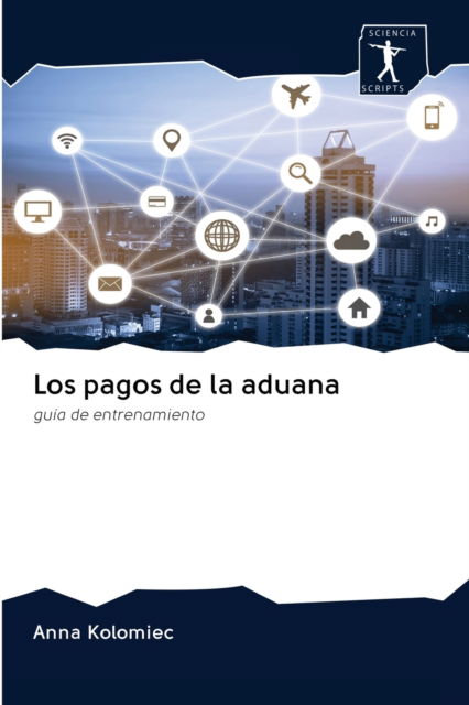 Cover for Anna Kolomiec · Los pagos de la aduana (Pocketbok) (2020)
