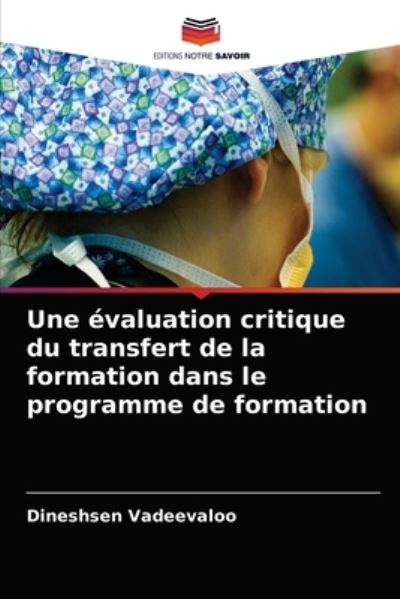 Une evaluation critique du transfert de la formation dans le programme de formation - Dineshsen Vadeevaloo - Books - Editions Notre Savoir - 9786203132861 - September 7, 2021