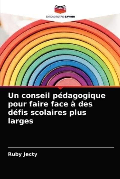 Cover for Ruby Jecty · Un conseil pedagogique pour faire face a des defis scolaires plus larges (Paperback Book) (2021)