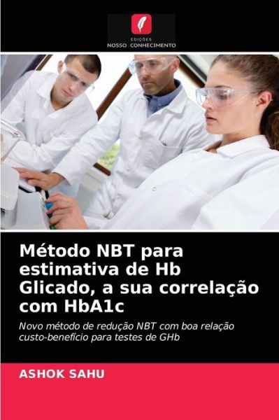 Cover for Ashok Sahu · Metodo NBT para estimativa de Hb Glicado, a sua correlacao com HbA1c (Paperback Book) (2021)
