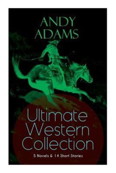 Cover for Andy Adams · ANDY ADAMS Ultimate Western Collection - 5 Novels &amp; 14 Short Stories (Paperback Bog) (2019)