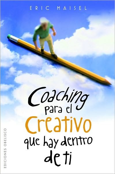 Cover for Eric Maisel · Coaching Para El Creativo Que Hay Dentro De Ti (Spanish Edition) (Coleccion Exito) (Pocketbok) [Spanish, Tra edition] (2010)