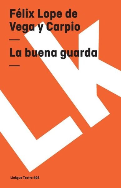 Cover for Felix Lope De Vega Y Carpio · La Buena Guarda (Teatro) (Spanish Edition) (Pocketbok) [Spanish edition] (2014)