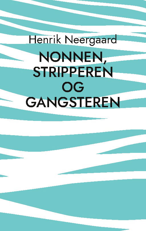 Cover for Henrik Neergaard · Nonnen, stripperen og gangsteren (Paperback Book) [1º edição] (2024)