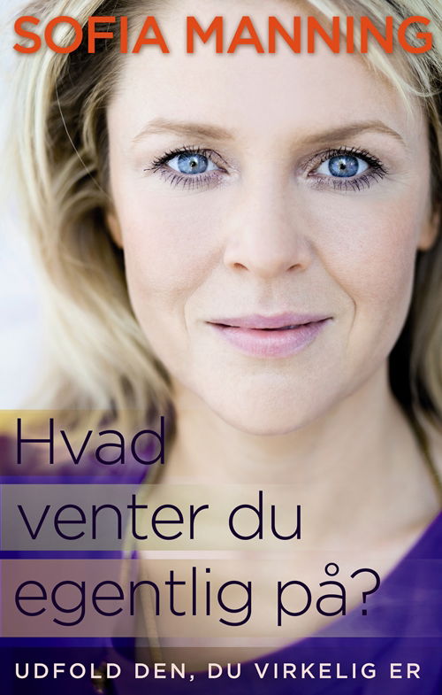 Cover for Sofia Manning · Hvad venter du egentlig på? (Innbunden bok) [3. utgave] [Indbundet] (2013)