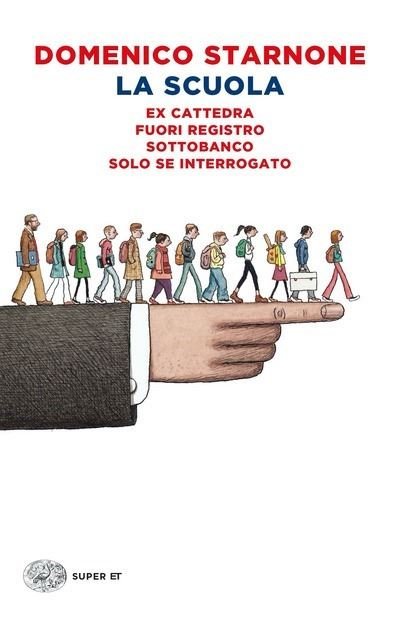 Cover for Domenico Starnone · La Scuola: Ex Cattedra-Fuori Registro-Sottobanco-Solo Se Interrogato (Book) (2022)