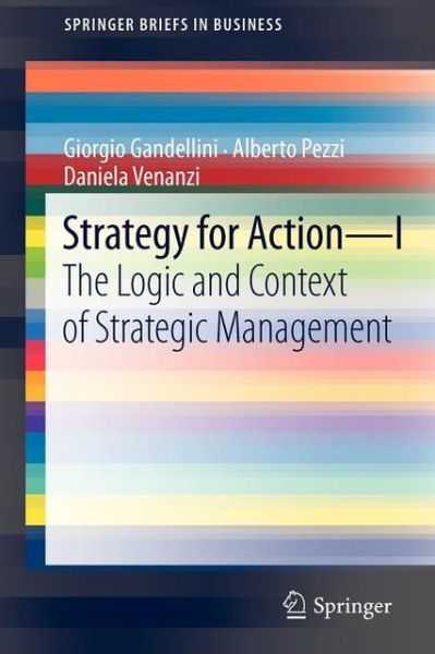 Strategy for Action – I: The Logic and Context of Strategic Management - SpringerBriefs in Business - Giorgio Gandellini - Books - Springer Verlag - 9788847024861 - April 19, 2012