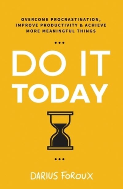 Cover for Darius Foroux · Do It Today: Overcome Procrastination, Improve Productivity, and Achieve More Meaningful Things (Paperback Book) [2nd edition] (2022)