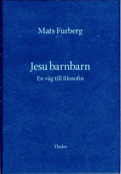 Cover for Mats Furberg · Jesu barnbarn : en väg till filosofin (Bound Book) (2013)