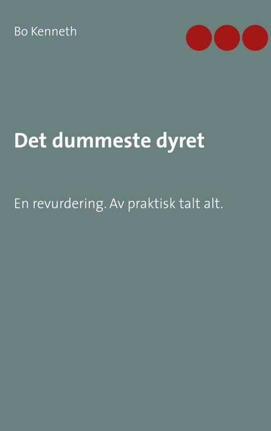 Cover for Bo Kenneth · Det dummeste dyret : en revurdering - av praktisk talt alt. (Book) (2021)