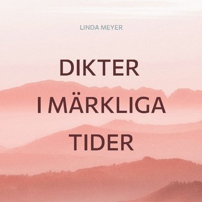Dikter i märkliga tider - Linda Meyer - Books - BoD - 9789180270861 - April 5, 2022