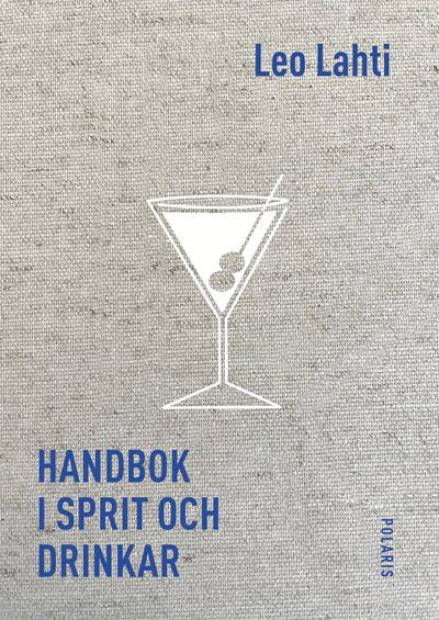 Handbok i sprit och drinkar - Leo Lahti - Books - Bokförlaget Polaris - 9789180663861 - May 15, 2025