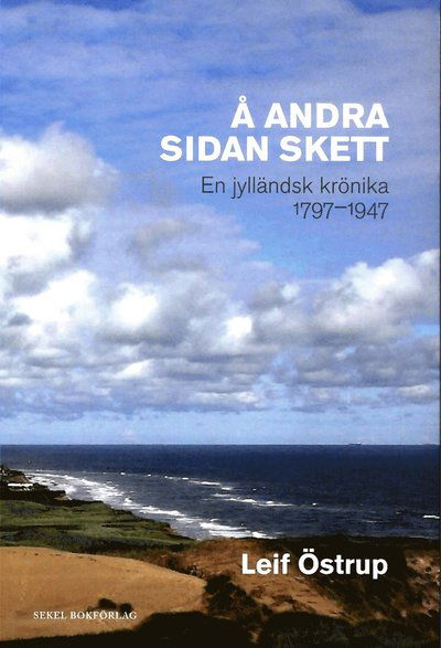 Cover for Leif Östrup · Å andra sidan skett : en jylländsk krönika 1797-1947 (Book) (2012)