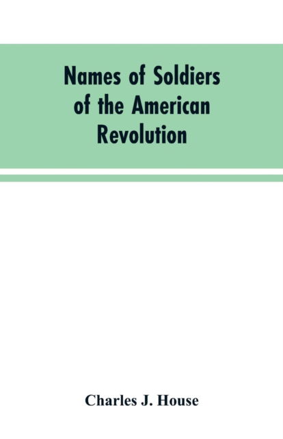 Cover for Charles J House · Names of Soldiers of the American Revolution (Paperback Book) (2019)