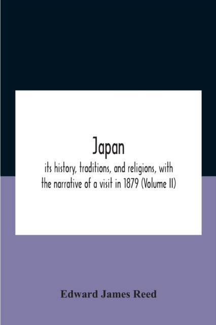 Cover for Edward James Reed · Japan; Its History, Traditions, And Religions, With The Narrative Of A Visit In 1879 (Volume Ii) (Taschenbuch) (2020)