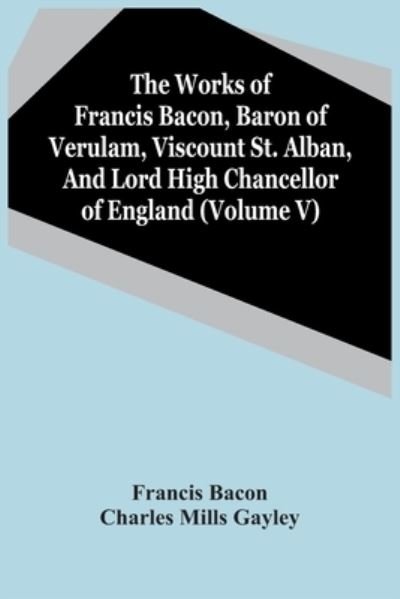 Cover for Francis Bacon · The Works Of Francis Bacon, Baron Of Verulam, Viscount St. Alban, And Lord High Chancellor Of England (Volume V) (Paperback Book) (2021)