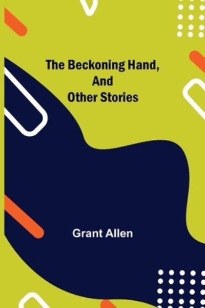 Cover for Grant Allen · The Beckoning Hand, and Other Stories (Paperback Book) (2021)