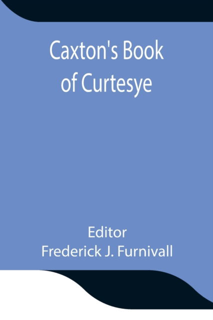 Cover for Frederick J Furnivall · Caxton's Book of Curtesye (Paperback Book) (2021)