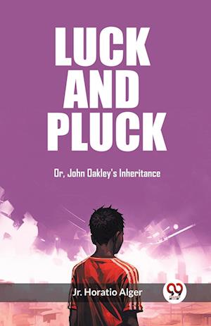 Cover for Alger, Horatio, Jr · Luck and PluckOr, John Oakley's Inheritance (Edition2023) (Paperback Book) (2024)
