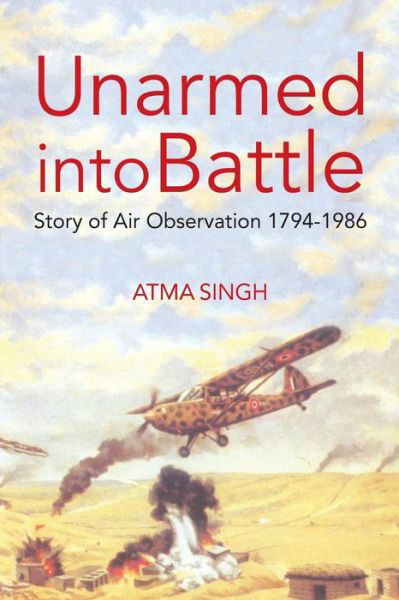 Cover for Atma Singh · Unarmed into Battle Story of Air Observation 1794-1986 (Hardcover Book) (2011)