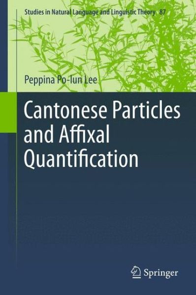 Peppina Po-lun Lee · Cantonese Particles and Affixal Quantification - Studies in Natural Language and Linguistic Theory (Hardcover Book) (2012)