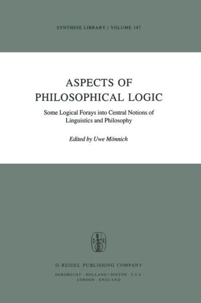 Aspects of Philosophical Logic: Some Logical Forays into Central Notions of Linguistics and Philosophy - Synthese Library - Uwe Monnich - Livros - Springer - 9789400983861 - 3 de novembro de 2011