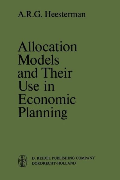 Cover for Aaart R. Heesterman · Allocation Models and their Use in Economic Planning - International Studies in Economics and Econometrics (Paperback Bog) [Softcover reprint of the original 1st ed. 1971 edition] (2011)