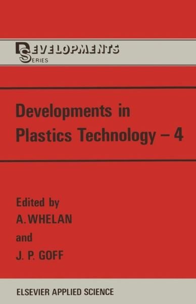 Developments in Plastics Technology-4 - A Whelan - Boeken - Springer - 9789401069861 - 20 september 2011