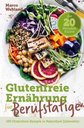 Cover for Marco Wehland · Glutenfreie Ernährung für Berufstätige - Die 20 Minuten Küche: 100 glutenfreie Rezepte in Rekordzeit zubereiten (Pocketbok) (2021)