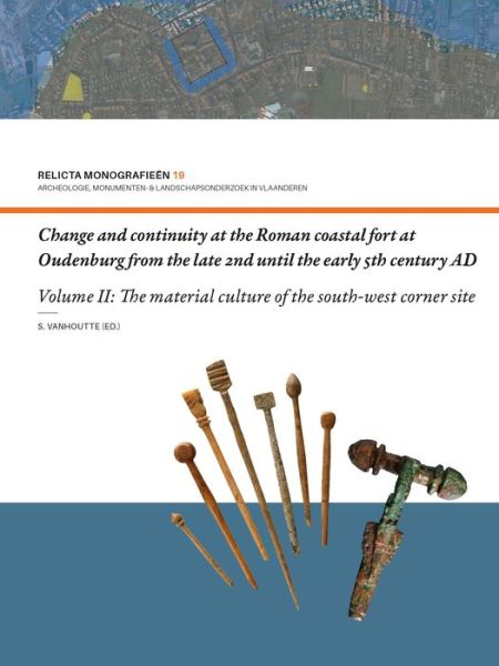 Cover for Sofie Vanhoutte · Change and Continuity at the Roman Coastal Fort at Oudenburg from the Late 2nd until the Early 5th Century AD: Volume II: The Material Culture of the South-west Corner Site - Relicta Monografieen 19 (Paperback Book) (2023)