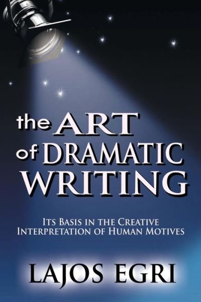 Cover for Lajos Egri · The Art Of Dramatic Writing: Its Basis In The Creative Interpretation Of Human Motives (Paperback Bog) (2008)