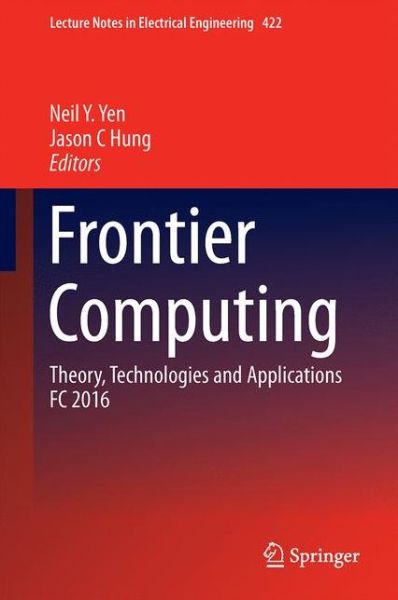 Frontier Computing: Theory, Technologies and Applications FC 2016 - Lecture Notes in Electrical Engineering - - Books - Springer Verlag, Singapore - 9789811031861 - September 29, 2017