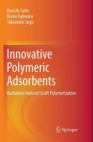 Cover for Kyoichi Saito · Innovative Polymeric Adsorbents: Radiation-Induced Graft Polymerization (Paperback Book) [Softcover reprint of the original 1st ed. 2018 edition] (2019)