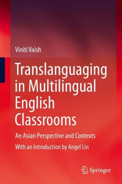 Cover for Viniti Vaish · Translanguaging in Multilingual English Classrooms: An Asian Perspective and Contexts (Hardcover Book) [1st ed. 2020 edition] (2020)