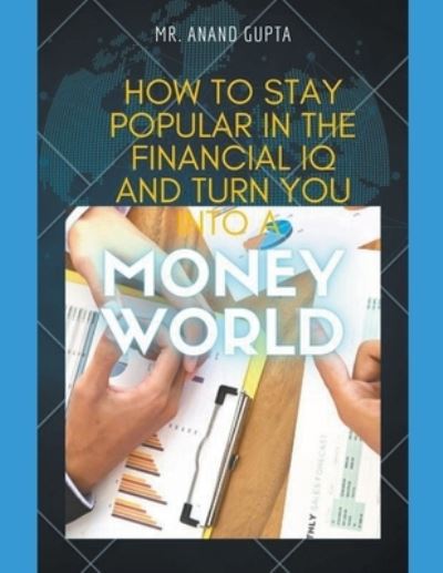 Cover for Anand Gupta · How to Stay Popular in the Financial IQ and Turn You Into a Money World (Paperback Book) (2023)