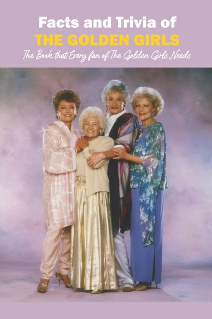 Cover for Ray Michael · Facts and Trivia of The Golden Girls: The Book that Every fan of The Golden Girls Needs (Paperback Book) (2022)