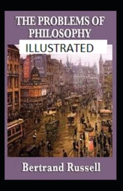 The Problems of Philosophy Illustrated - Bertrand Russell - Bøger - Independently Published - 9798461278861 - 21. august 2021