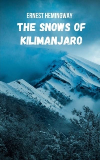 Cover for Ernest Hemingway · The Snows of Kilimanjaro: A story where the fears and illusions of the human being are exposed in the face of danger, death and life. (Taschenbuch) (2021)