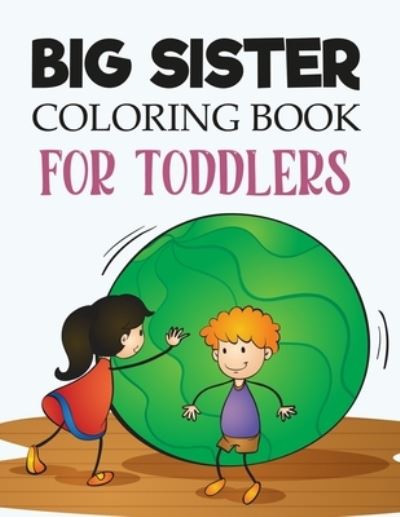 Big Sister Coloring Book For Toddlers: Big Sister Coloring Book For Kids - Joy Press - Books - Independently Published - 9798476397861 - September 13, 2021