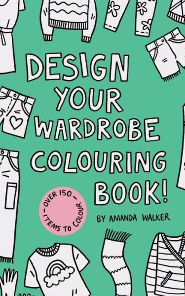 Design your Wardrobe Colouring Book! - Amanda Walker - Kirjat - Independently Published - 9798504205861 - perjantai 14. toukokuuta 2021